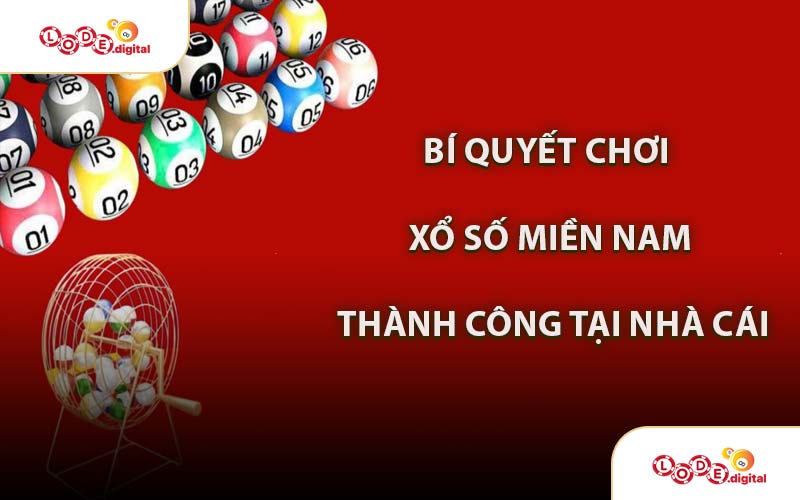 Bí Quyết Chơi Xổ Số Miền Nam Thành Công Tại Nhà Cái