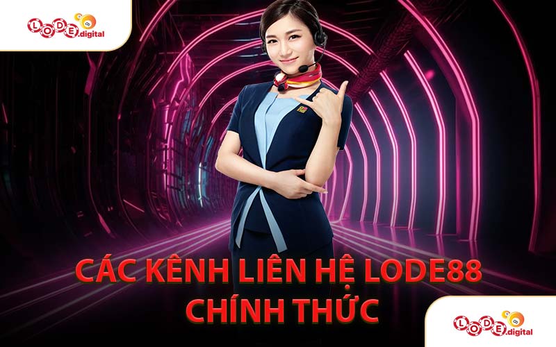Các Kênh Liên Hệ LODE88 Chính Thức