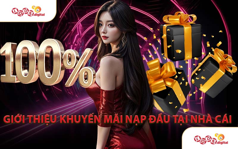 Giới Thiệu Khuyến Mãi Nạp Đầu Tại Nhà Cái 