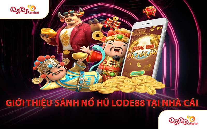 Giới Thiệu Sảnh Nổ Hũ LODE88 Tại Nhà Cái