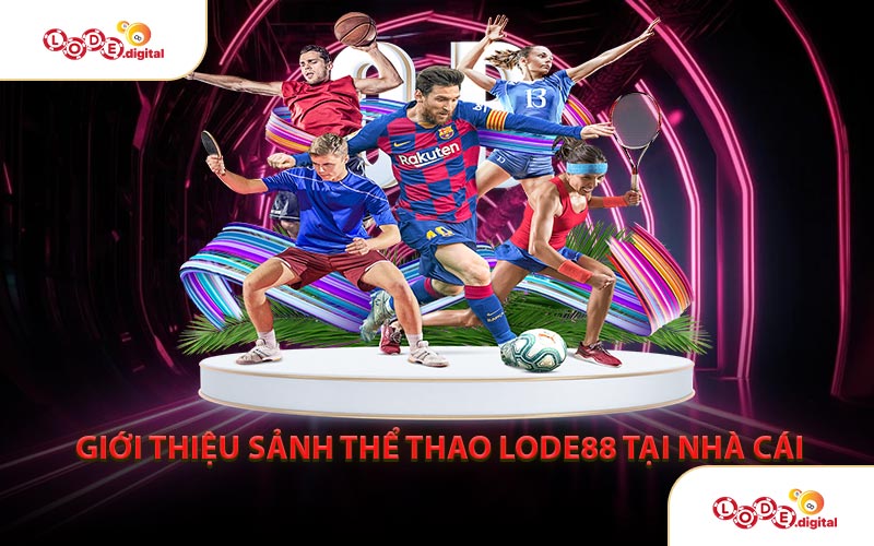 Giới Thiệu Sảnh Thể Thao LODE88 Tại Nhà Cái