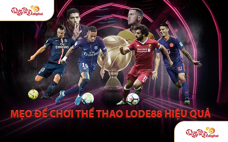 Mẹo Để Chơi Thể Thao LODE88 Hiệu Quả