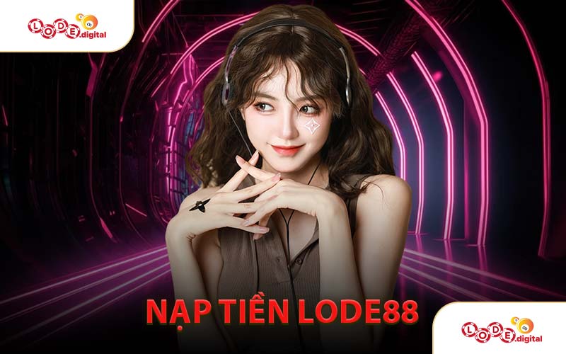 ​Nạp Tiền LODE88