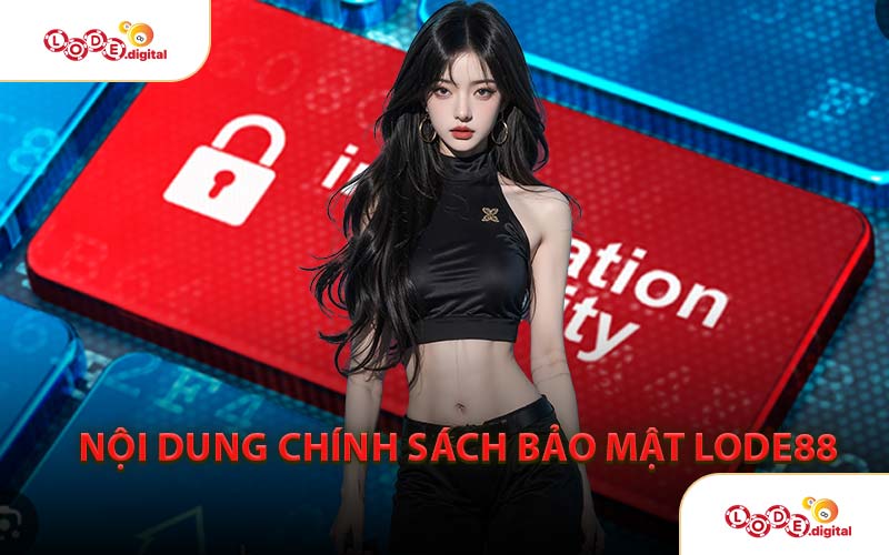 Nội Dung Trong Chính Sách Bảo Mật LODE88