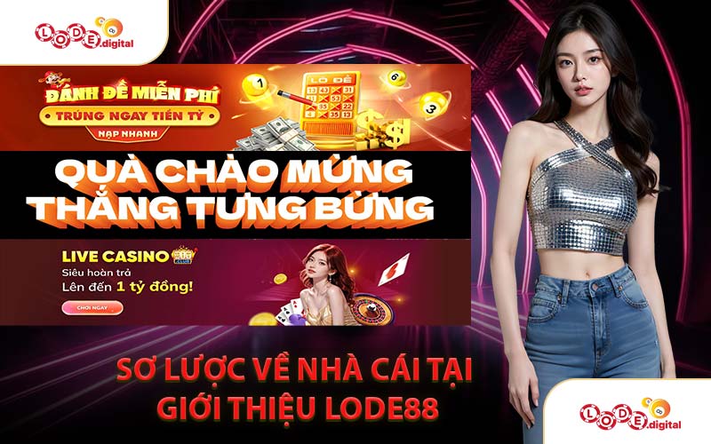 Sơ Lược Về Nhà Cái Tại Giới Thiệu LODE88
