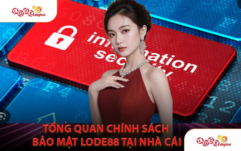 Tổng Quan Chính Sách Bảo Mật LODE88 Tại Nhà Cái