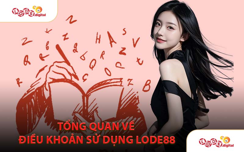 Tổng Quan Về Điều Khoản Sử Dụng LODE88