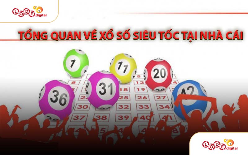 Tổng Quan Xổ Số Siêu Tốc Tại Nhà Cái