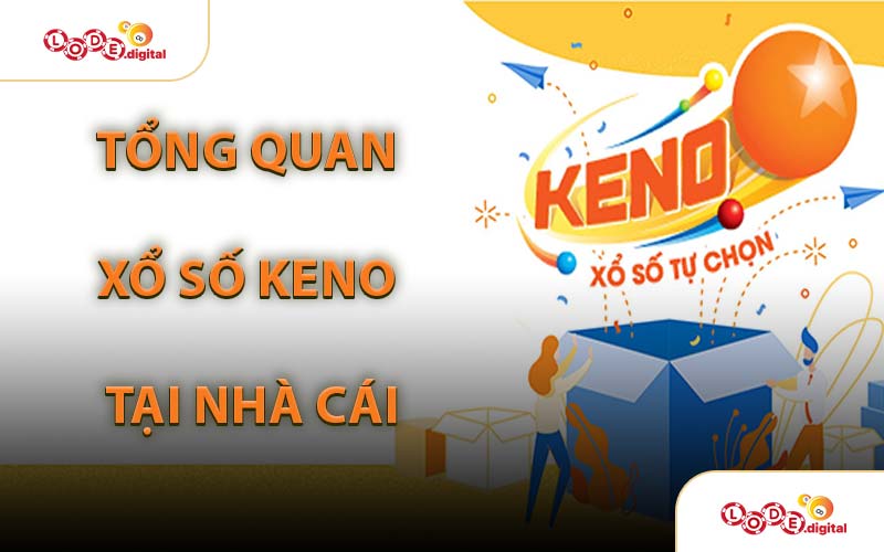 Tổng Quan Xổ Số Keno Tại Nhà Cái