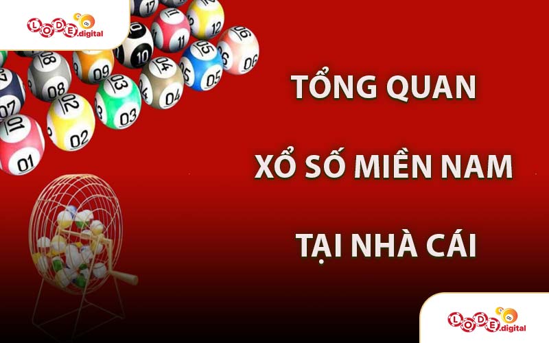 Tổng Quan Xổ Số Miền Nam Tại Nhà Cái