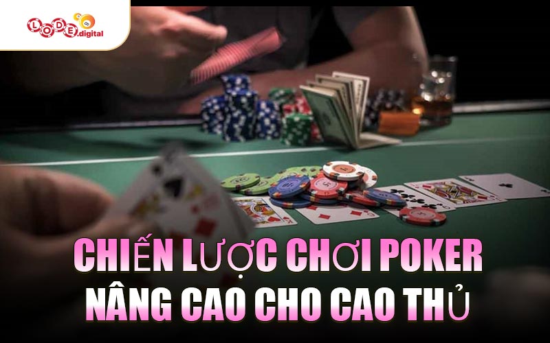 Chiến Lược Chơi Poker Nâng Cao Cho Cao Thủ