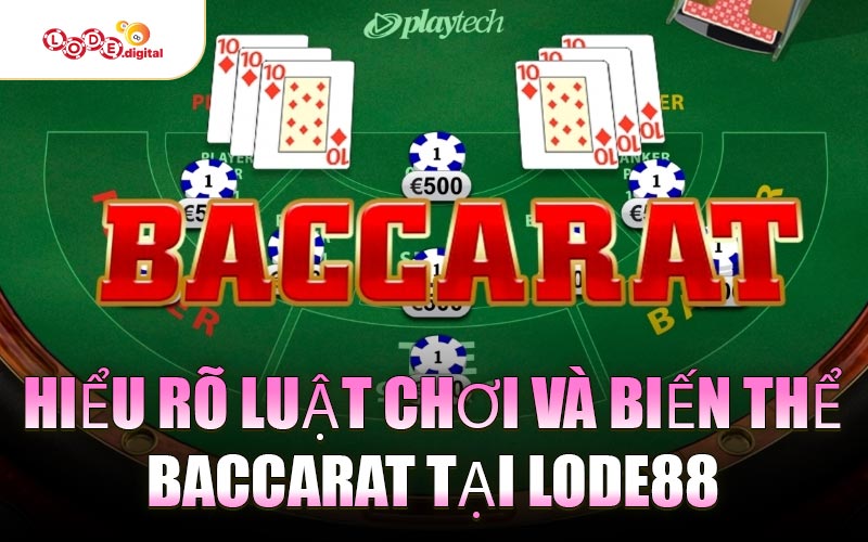 Hiểu Rõ Luật Chơi Và Biến Thể Baccarat Tại LODE88