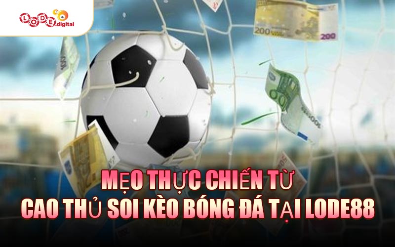 Mẹo thực chiến từ cao thủ soi kèo bóng đá tại LODE88