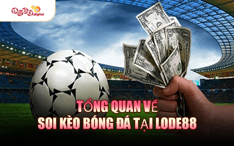 Tổng quan về soi kèo bóng đá tại LODE88
