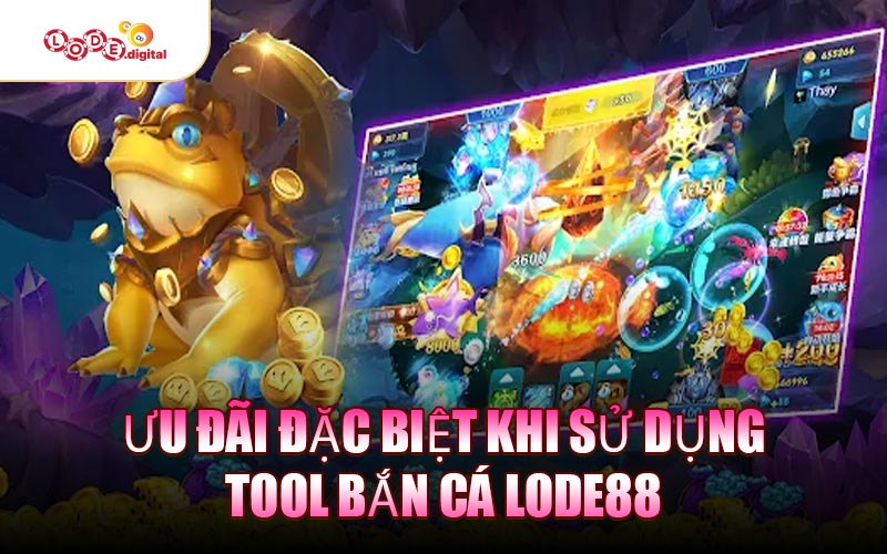 Ưu đãi đặc biệt khi sử dụng Tool Bắn Cá LODE88