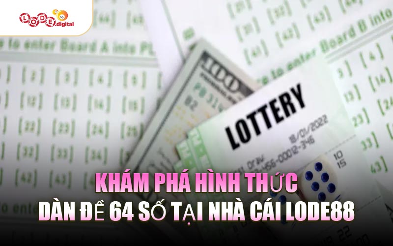 Khám phá hình thức dàn đề 64 số tại nhà cái LODE88