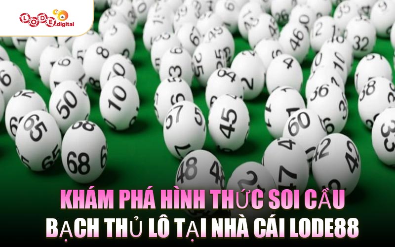 Khám phá hình thức soi cầu bạch thủ lô tại nhà cái LODE88