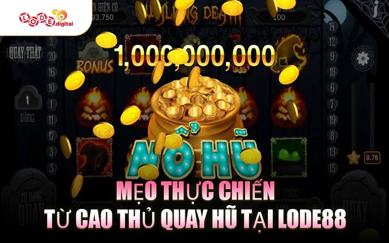 Mẹo thực chiến từ cao thủ quay hũ tại LODE88